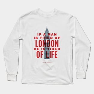 If A Man is Tired of London He is Tired of Life Long Sleeve T-Shirt